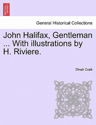 Kniha John Halifax, Gentleman ... with Illustrations by H. Riviere. Dinah Maria Mulock Craik