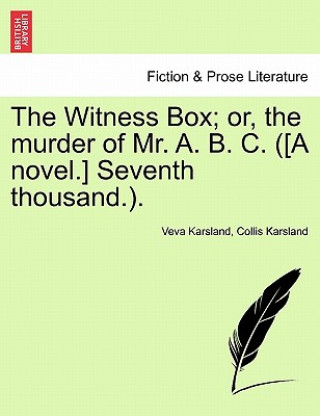 Kniha Witness Box; Or, the Murder of Mr. A. B. C. ([A Novel.] Seventh Thousand.). Collis Karsland