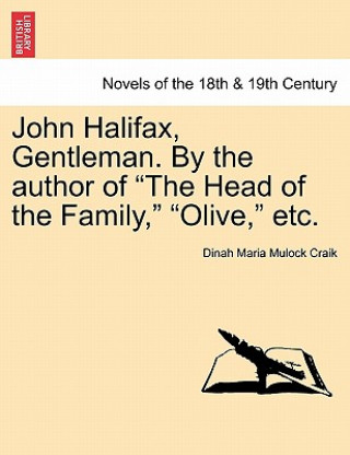Könyv John Halifax, Gentleman. by the Author of "The Head of the Family," "Olive," Etc. Dinah Maria Mulock Craik