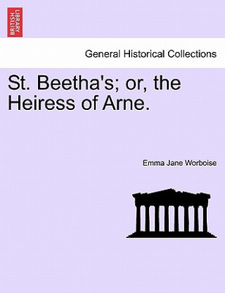 Könyv St. Beetha's; Or, the Heiress of Arne. Emma Jane Worboise