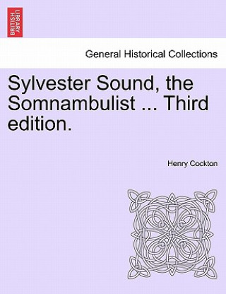 Książka Sylvester Sound, the Somnambulist ... Third Edition. Henry Cockton