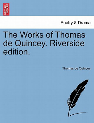 Kniha Works of Thomas de Quincey. Riverside Edition. Thomas de Quincey