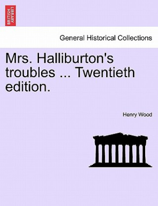 Könyv Mrs. Halliburton's Troubles ... Twentieth Edition. Henry Wood