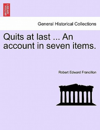 Βιβλίο Quits at Last ... an Account in Seven Items. Robert Edward Francillon