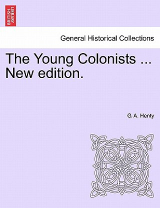 Kniha Young Colonists ... New Edition. G. A. Henty