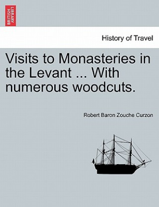 Kniha Visits to Monasteries in the Levant ... with Numerous Woodcuts. Robert Baron Zouche Curzon