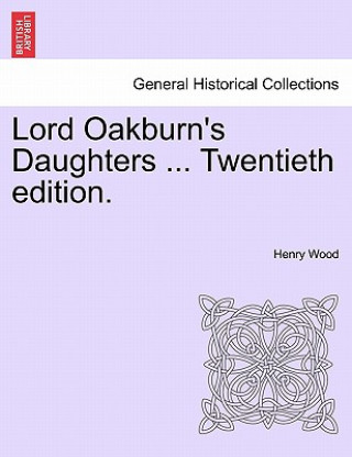 Carte Lord Oakburn's Daughters ... Twentieth Edition. Henry Wood