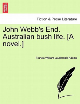 Carte John Webb's End. Australian Bush Life. [A Novel.] Francis William Lauderdale Adams