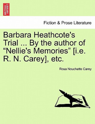 Libro Barbara Heathcote's Trial ... by the Author of Nellie's Memories [I.E. R. N. Carey], Etc. Rosa Nouchette Carey