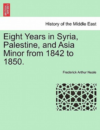 Kniha Eight Years in Syria, Palestine, and Asia Minor from 1842 to 1850. Frederick Arthur Neale