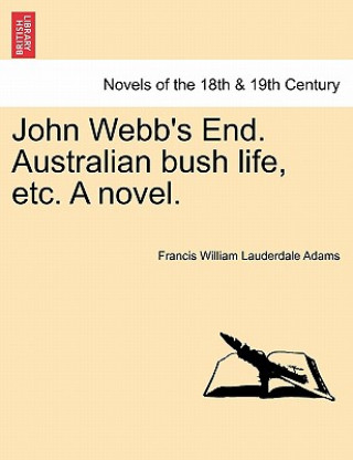 Książka John Webb's End. Australian Bush Life, Etc. a Novel. Francis William Lauderdale Adams