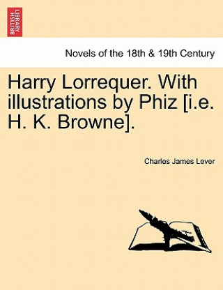 Book Harry Lorrequer. with Illustrations by Phiz [I.E. H. K. Browne]. Charles James Lever