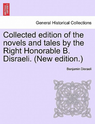 Carte Collected Edition of the Novels and Tales by the Right Honorable B. Disraeli. (New Edition.) Disraeli