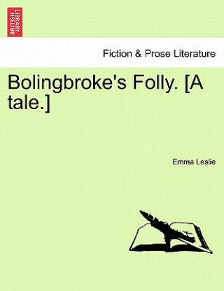 Carte Bolingbroke's Folly. [A Tale.] Emma Leslie