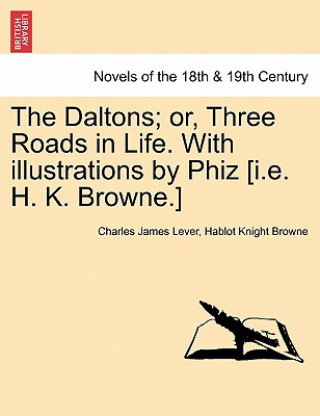 Carte Daltons; Or, Three Roads in Life. with Illustrations by Phiz [I.E. H. K. Browne.] Hablot Knight Browne
