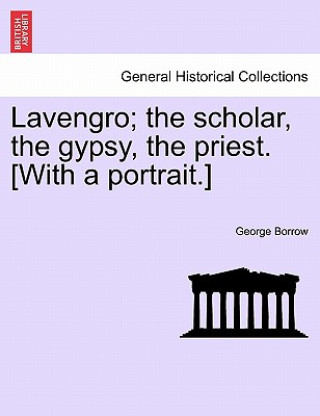 Книга Lavengro; The Scholar, the Gypsy, the Priest. [With a Portrait.] George Borrow