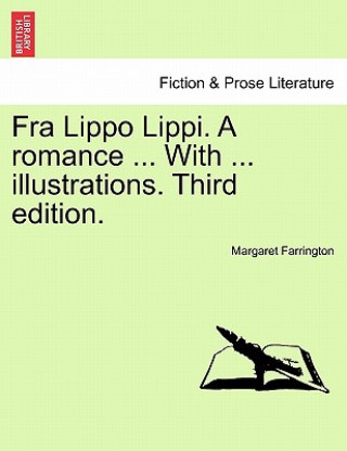 Książka Fra Lippo Lippi. a Romance ... with ... Illustrations. Third Edition. Margaret Farrington