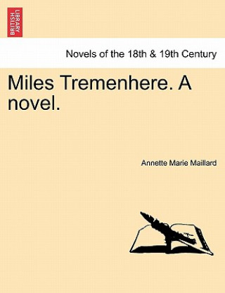 Carte Miles Tremenhere. a Novel. Annette Marie Maillard