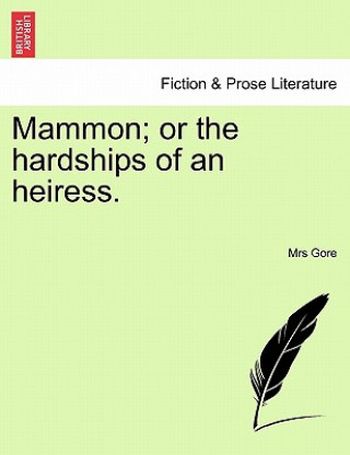 Carte Mammon; or the hardships of an heiress. Mrs Gore