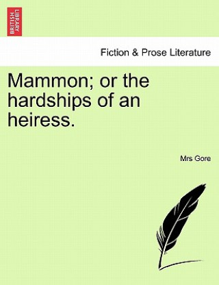 Kniha Mammon; or the hardships of an heiress. Mrs Gore