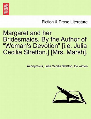 Carte Margaret and Her Bridesmaids. by the Author of "Woman's Devotion" [I.E. Julia Cecilia Stretton.] [Mrs. Marsh]. De Winton