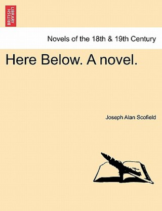 Book Here Below. a Novel. Joseph Alan Scofield