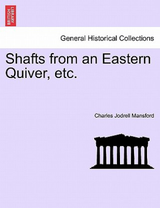 Kniha Shafts from an Eastern Quiver, Etc. Charles Jodrell Mansford