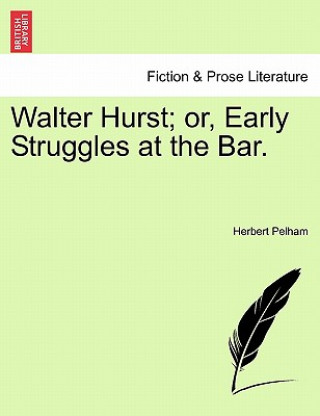 Carte Walter Hurst; Or, Early Struggles at the Bar. Herbert Pelham