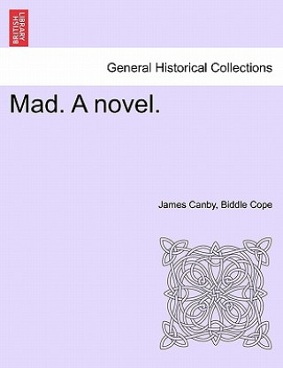 Könyv Mad. a Novel. James Canby Biddle Cope