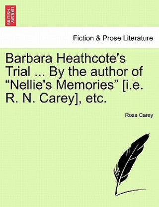 Knjiga Barbara Heathcote's Trial ... by the Author of Nellie's Memories [I.E. R. N. Carey], Etc. Rosa Carey