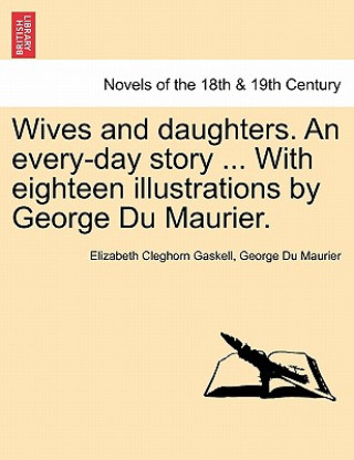 Carte Wives and daughters. An every-day story ... With eighteen illustrations by George Du Maurier. Vol. II. George Du Maurier