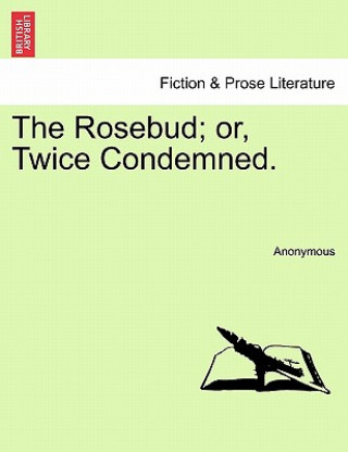 Livre Rosebud; Or, Twice Condemned. Anonymous