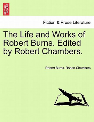 Carte Life and Works of Robert Burns. Edited by Robert Chambers. Robert Chambers