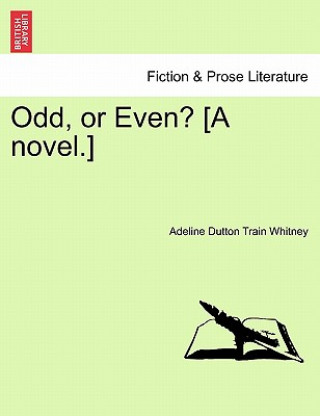 Книга Odd, or Even? [A Novel.] Adeline Dutton Whitney