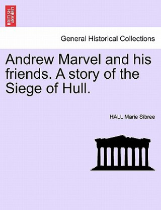 Книга Andrew Marvel and his friends. A story of the Siege of Hull. Hall Marie Sibree