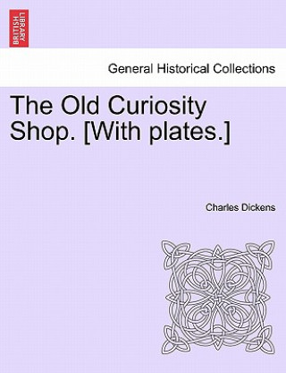 Książka Old Curiosity Shop. [With Plates.] Charles Dickens