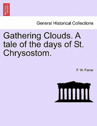 Kniha Gathering Clouds. A tale of the days of St. Chrysostom. F W Farrar