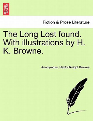 Carte Long Lost Found. with Illustrations by H. K. Browne. Hablot Knight Browne