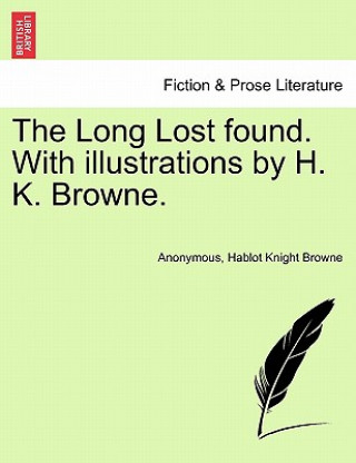 Buch Long Lost Found. with Illustrations by H. K. Browne. Hablot Knight Browne