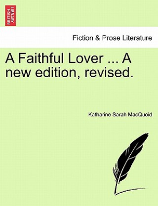Kniha Faithful Lover ... a New Edition, Revised. Katharine Sarah Macquoid