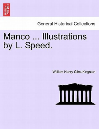 Книга Manco ... Illustrations by L. Speed. William Henry Giles Kingston