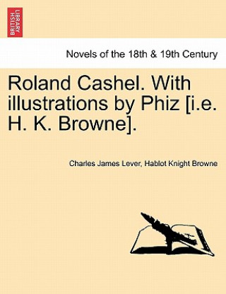 Carte Roland Cashel. with Illustrations by Phiz [I.E. H. K. Browne]. Hablot Knight Browne