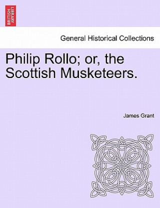 Livre Philip Rollo; Or, the Scottish Musketeers. James Grant