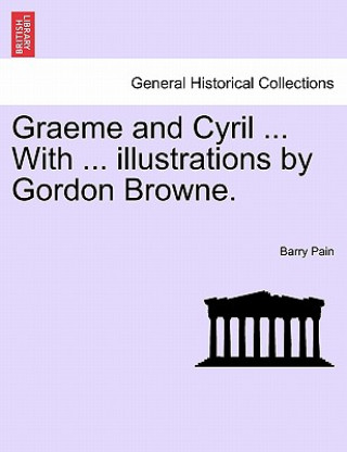 Libro Graeme and Cyril ... with ... Illustrations by Gordon Browne. Barry Pain