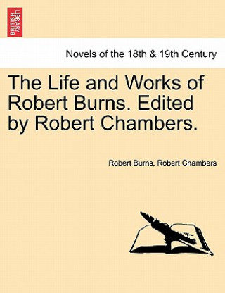 Carte Life and Works of Robert Burns. Edited by Robert Chambers. Robert Chambers