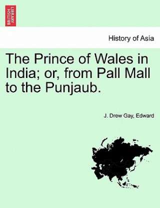 Könyv Prince of Wales in India; Or, from Pall Mall to the Punjaub. Edward