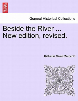 Carte Beside the River ... New Edition, Revised. Katharine Sarah Macquoid