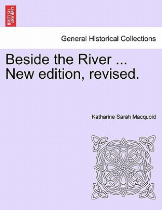 Książka Beside the River ... New Edition, Revised. Katharine Sarah Macquoid