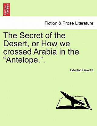 Książka Secret of the Desert, or How We Crossed Arabia in the Antelope.. Edward Fawcett