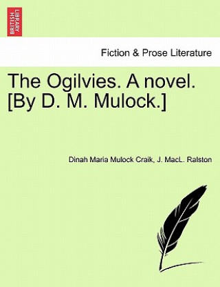 Kniha Ogilvies. a Novel. [By D. M. Mulock.] J Macl Ralston